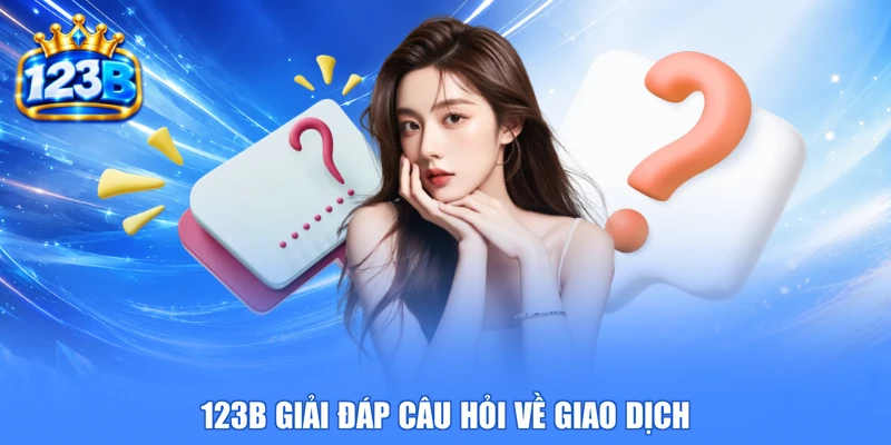 123b giải đáp câu hỏi về giao dịch