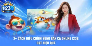 2+ Cách Điều Chỉnh Súng Bắn Cá Online 123b Đạt Hiệu Quả