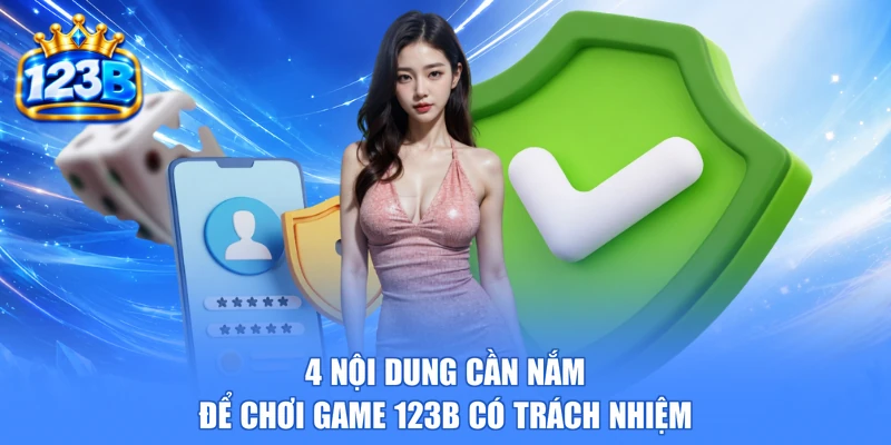 4 nội dung cần nắm để chơi game 123b có trách nhiệm
