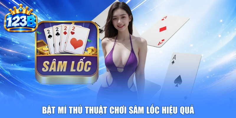 Bật mí thủ thuật chơi sâm lốc hiệu quả
