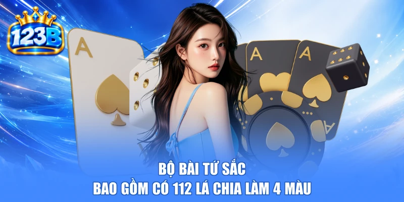 Bộ bài tứ sắc bao gồm có 112 lá chia làm 4 màu