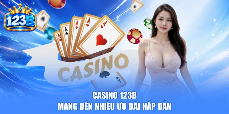 Casino 123b mang đến nhiều ưu đãi hấp dẫn