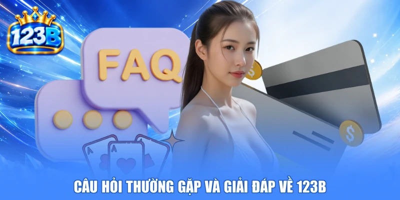 Câu hỏi thường gặp và giải đáp về 123B