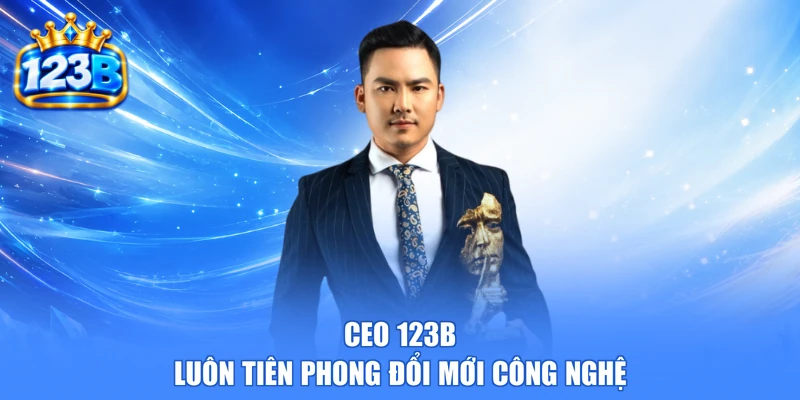 CEO 123b luôn tiên phong đổi mới công nghệ