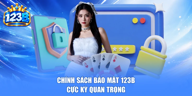 Chính sách bảo mật 123b cực kỳ quan trọng