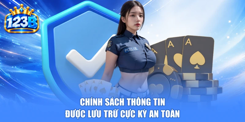 Chính sách thông tin được lưu trữ cực kỳ an toàn