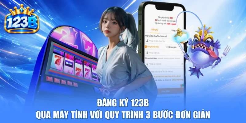 Đăng ký 123b qua máy tính với quy trình 3 bước đơn giản