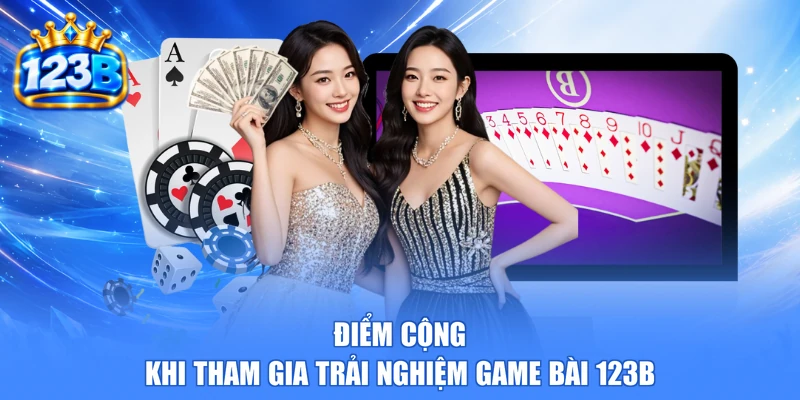 Điểm cộng khi tham gia trải nghiệm game bài 123b