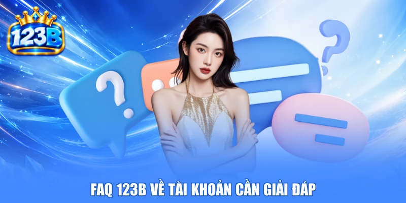 Faq 123b về tài khoản cần giải đáp