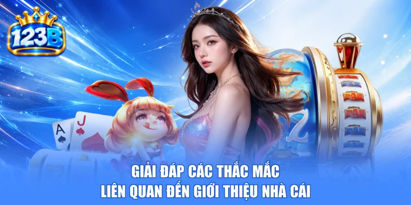 Giải đáp các thắc mắc liên quan đến giới thiệu nhà cái
