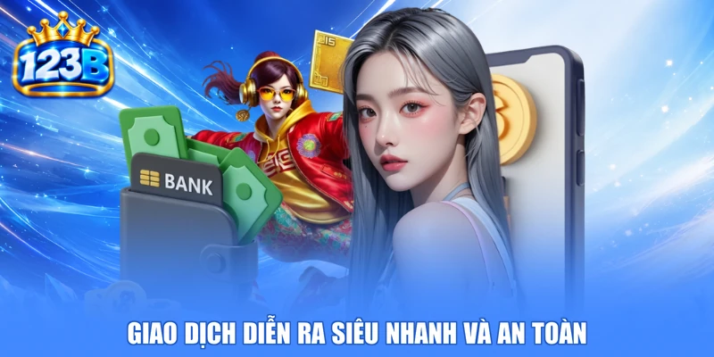Giao dịch diễn ra siêu nhanh và an toàn