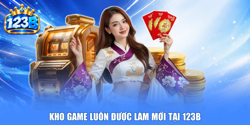 Kho game luôn được làm mới tại 123B