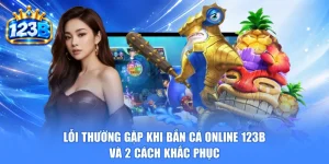 Lỗi Thường Gặp Khi Bắn Cá Online 123b Và 2 Cách Khắc Phục