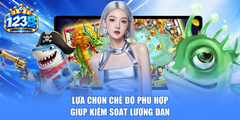 Lựa chọn chế độ phù hợp giúp kiểm soát lượng đạn