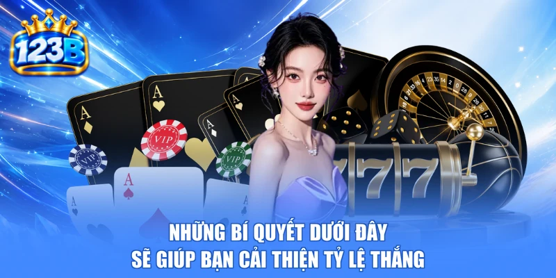 Những bí quyết dưới đây sẽ giúp bạn cải thiện tỷ lệ thắng