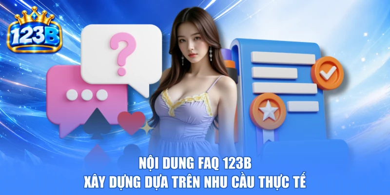 Nội dung Faq 123b xây dựng dựa trên nhu cầu thực tế