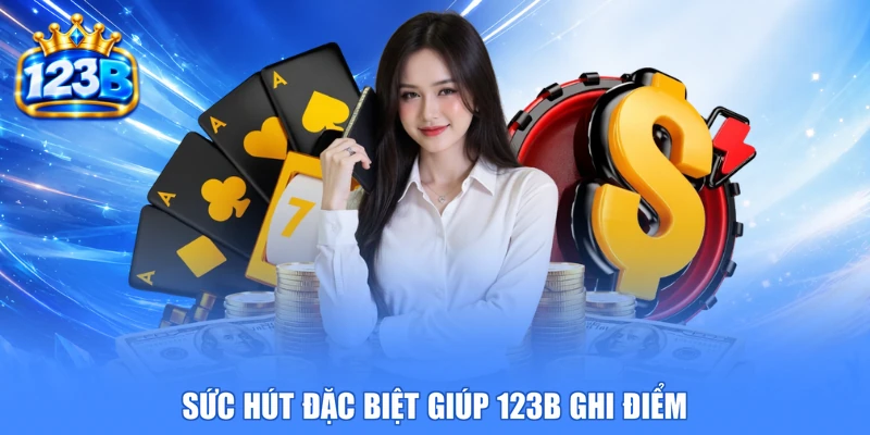 Sức hút đặc biệt giúp 123B ghi điểm