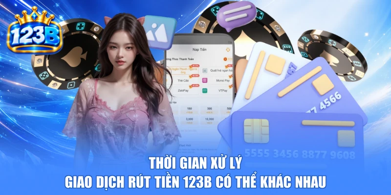 Thời gian xử lý giao dịch rút tiền 123b có thể khác nhau