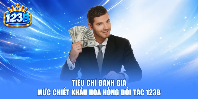Tiêu chí đánh giá mức chiết khấu hoa hồng đối tác 123b