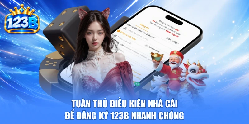 Tuân thủ điều kiện nhà cái để đăng ký 123b nhanh chóng