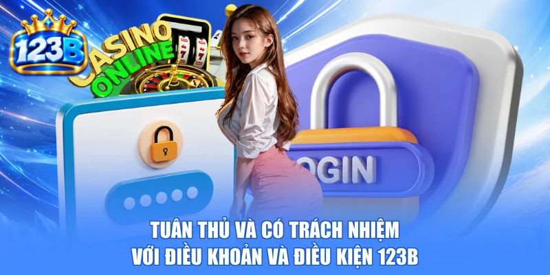 Tuân thủ và có trách nhiệm với điều khoản và điều kiện 123b