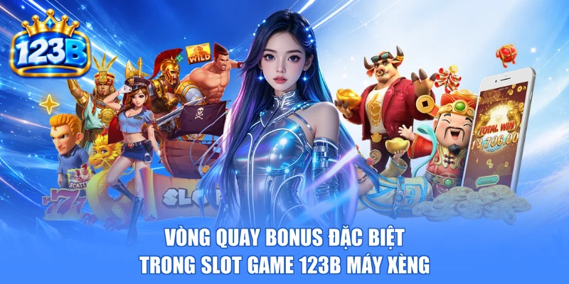 Vòng quay bonus đặc biệt trong slot game 123b máy xèng